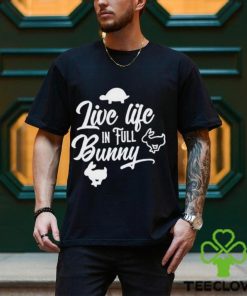 Best live life in full bunny hoodie, sweater, longsleeve, shirt v-neck, t-shirt