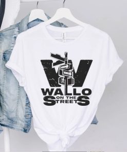 Best on the streets wallo on the streets shirt