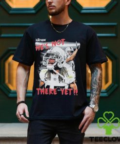 Best the Nation He’s Not There Yet shirt