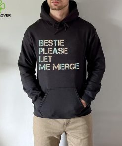 Bestie please let me merge hoodie, sweater, longsleeve, shirt v-neck, t-shirt