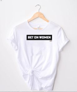 Bet On Women shirt