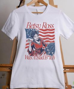 Betsy ross was a bad bith hoodie, sweater, longsleeve, shirt v-neck, t-shirt