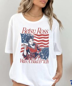 Betsy ross was a bad bith hoodie, sweater, longsleeve, shirt v-neck, t-shirt