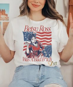 Betsy ross was a bad bith hoodie, sweater, longsleeve, shirt v-neck, t-shirt