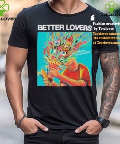 Better lovers highly irresponsible shirt