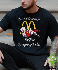 Betty Boop I’m A Lowe’s Girl McDonald’s It’s Fine Everything Is Fine shirt