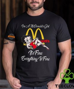 Betty Boop I’m A Lowe’s Girl McDonald’s It’s Fine Everything Is Fine shirt