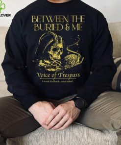 Between The Buried And Me Voice Of Trespass hoodie, sweater, longsleeve, shirt v-neck, t-shirt