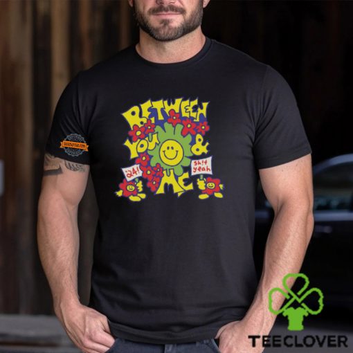 Between You And Me Smiley Shirt