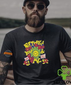 Between You And Me Smiley Shirt