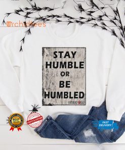 Beverly Kills Store Merch Stay Humble Or Be Humbled Shirt