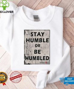 Beverly Kills Store Merch Stay Humble Or Be Humbled Shirt