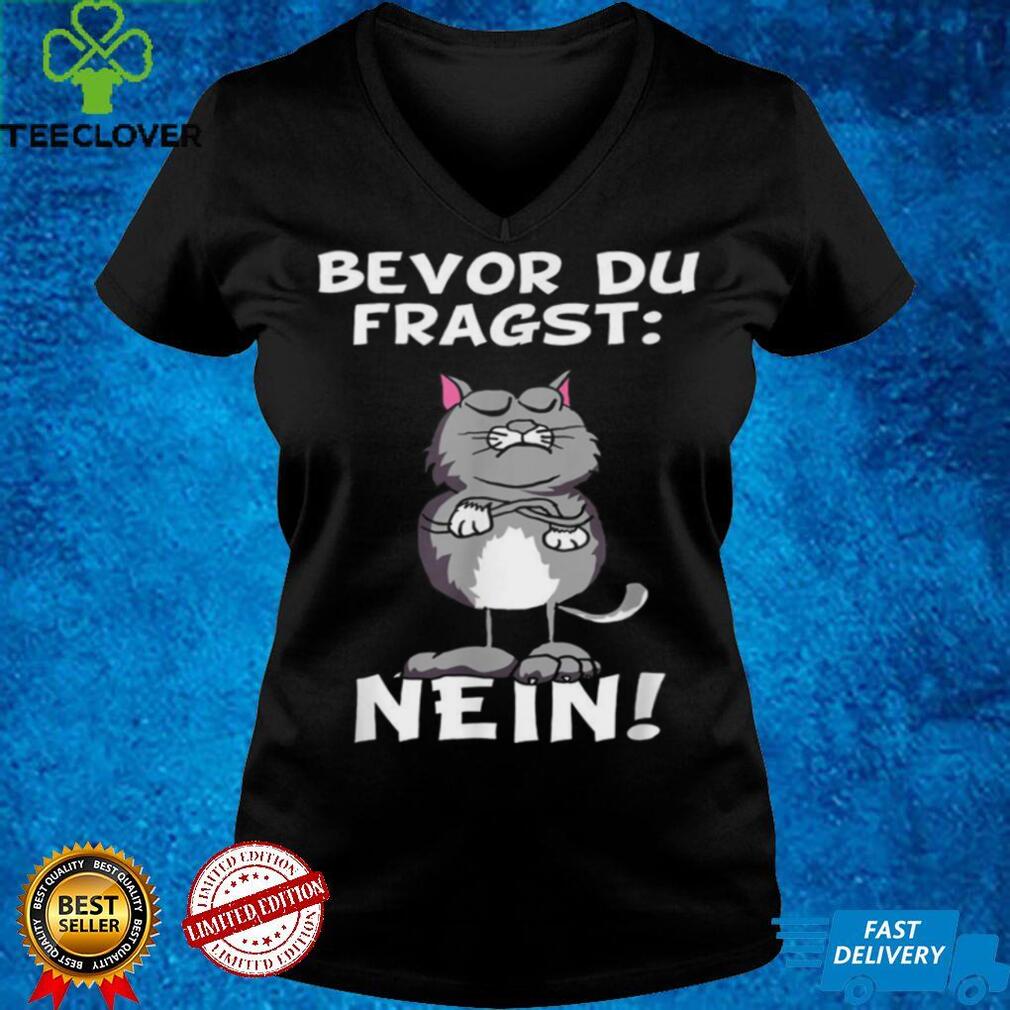 Bevor du fragst Nein Katze Ironic Slogan Funny Shirt