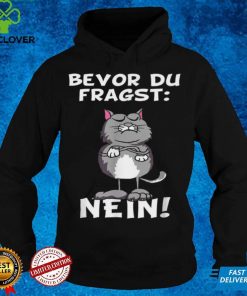 Bevor du fragst Nein Katze Ironic Slogan Funny Shirt