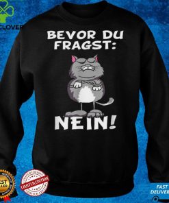 Bevor du fragst Nein Katze Ironic Slogan Funny Shirt