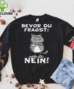 Bevor du fragst Nein Katze Ironic Slogan Funny Shirt