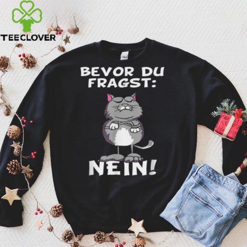 Bevor du fragst Nein Katze Ironic Slogan Funny Shirt