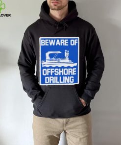 Beware Of Offshore Drilling Shirt