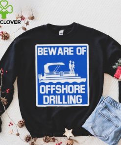 Beware Of Offshore Drilling Shirt