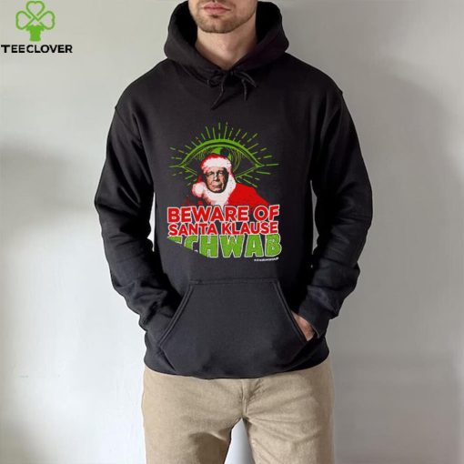 Beware of Santa Klause Schwab Xmas 2022 hoodie, sweater, longsleeve, shirt v-neck, t-shirt