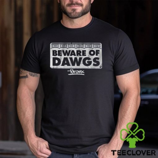 Beware of bronx dawgs hoodie, sweater, longsleeve, shirt v-neck, t-shirt