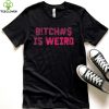 Bi.tches Is Weird Funny Tee For Men Women T Shirt