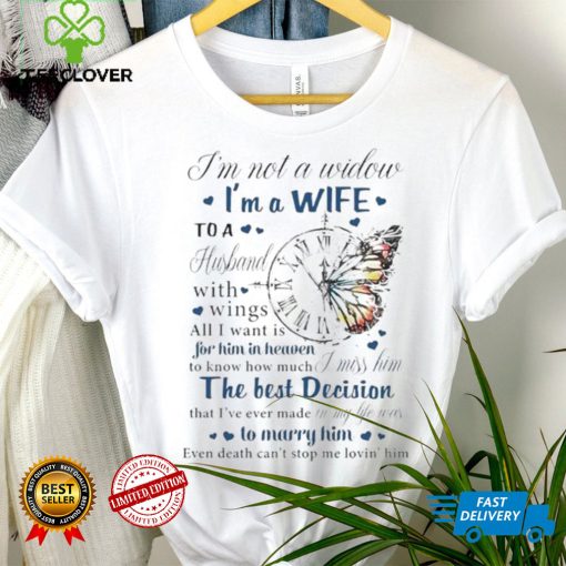 I’m not a widow I’m a wife to a husband with wings all I want is for him in heaven T Shirt