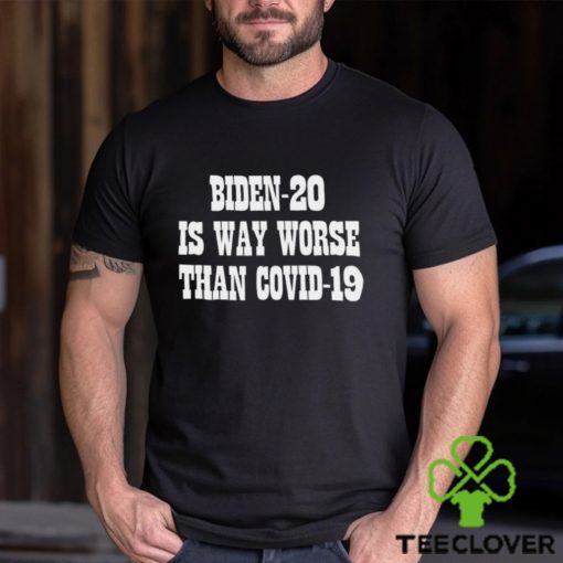 Biden 20 is way worse than covid 19 hoodie, sweater, longsleeve, shirt v-neck, t-shirt