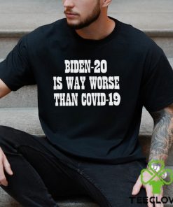 Biden 20 is way worse than covid 19 hoodie, sweater, longsleeve, shirt v-neck, t-shirt