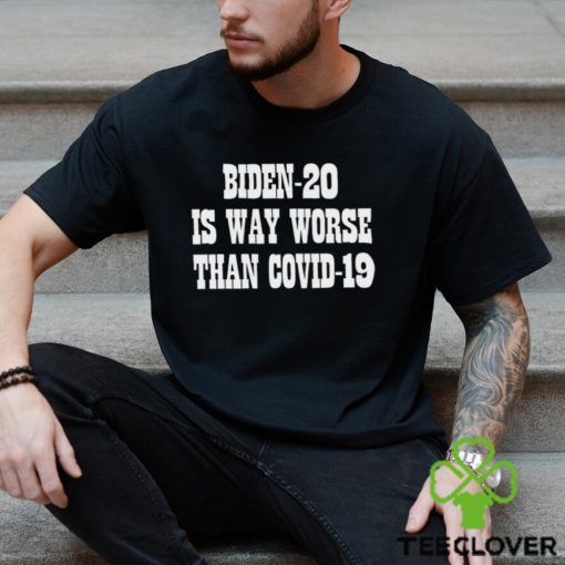 Biden 20 is way worse than covid 19 hoodie, sweater, longsleeve, shirt v-neck, t-shirt