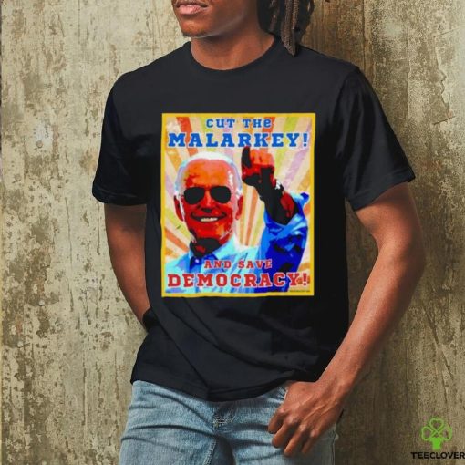 Biden Cut The Malarkey and Save Democracy Shirt