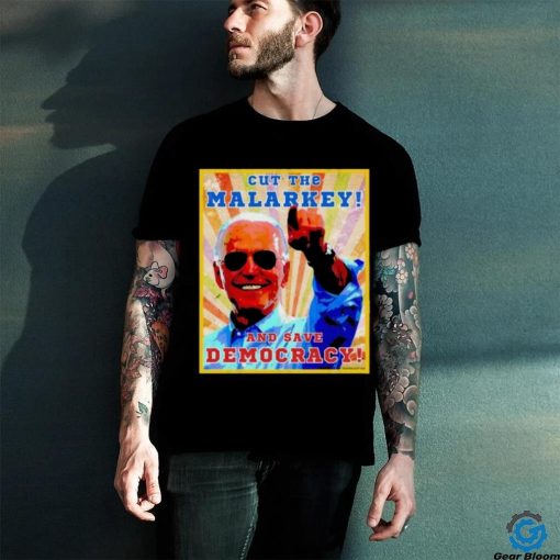 Biden Cut The Malarkey and Save Democracy Shirt