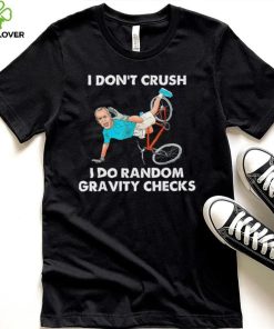 Biden Falling Off I Don’t Crush Random Gravity Checks T Shirt