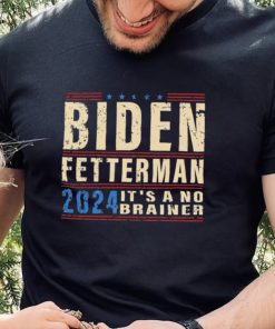 Biden Fetterman 2024 It’s A No Brainer Retro Shirt