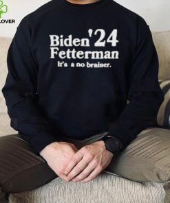 Biden Fetterman Its A No Brainer 2024 Shirt