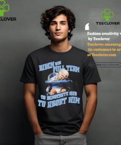 Biden Full Term So Democrat Had To Abort Him Shirt 2 Biden Full Term So Democrat Had To Abort Him Shirt