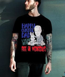 Biden Happy Oyster Dad I Hear Your Free On Wednesdays Shirt