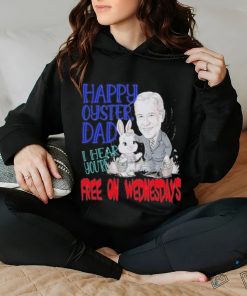 Biden Happy Oyster Dad I Hear Your Free On Wednesdays Shirt