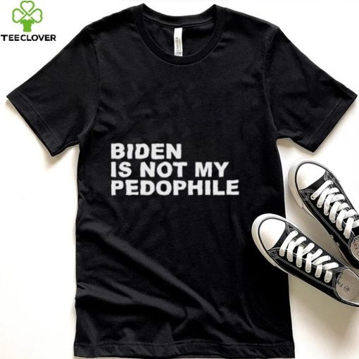 Biden Is Not My Pedophile Shirt