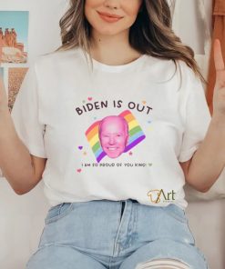 Biden Is Out I Am So Proud Of You King Shirt
