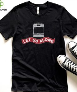 Biden Let Us Alone Gas Stoves Shirt