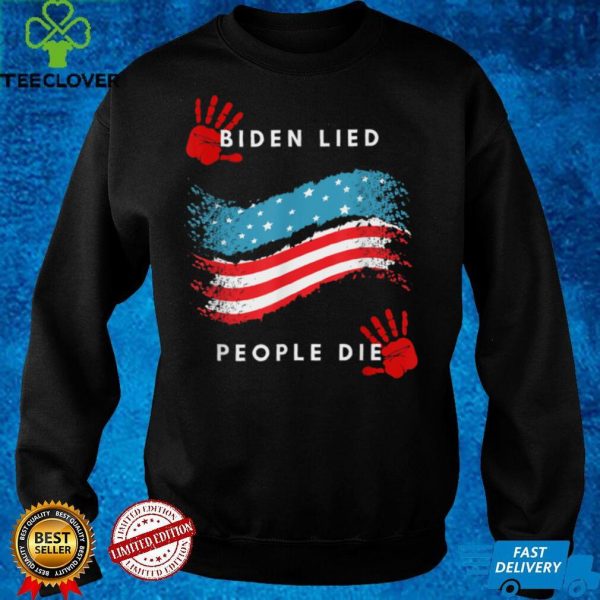 Biden Lied People Died Anti Biden T Shirt