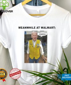 Biden Meanwhile At Walmart Welcome To Target Shirt