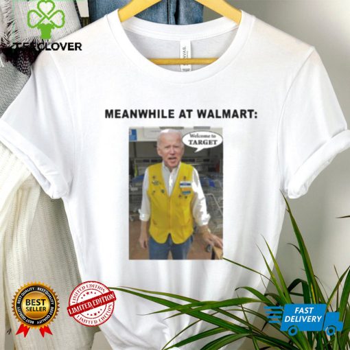 Biden Meanwhile At Walmart Welcome To Target Shirt