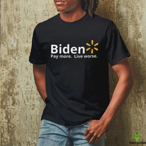 Biden Pay More Live Worse hoodie, sweater, longsleeve, shirt v-neck, t-shirt