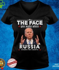Biden The Face You Make When Russia Invades The Country T Shirt