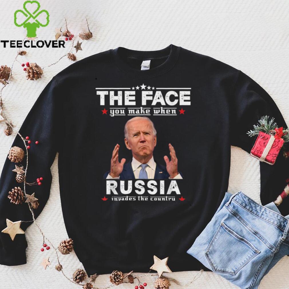 Biden The Face You Make When Russia Invades The Country T Shirt Biden The Face You Make When Russia Invades The Country T Shirt