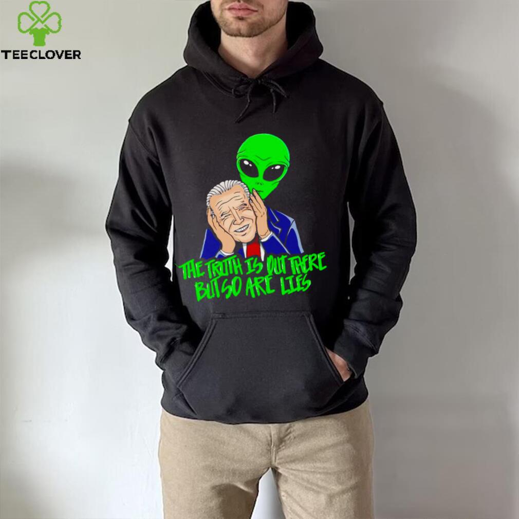 Biden The truth is out there but so are lies shirt Biden The truth is out there but so are lies shirt