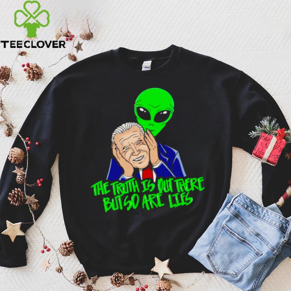 Biden The truth is out there but so are lies shirt Biden The truth is out there but so are lies shirt