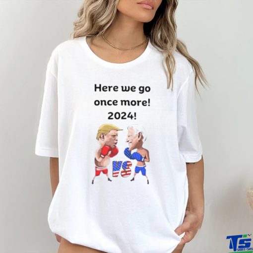 Biden Trump Funny Boxing Here We Go Once More 2024 Shirt